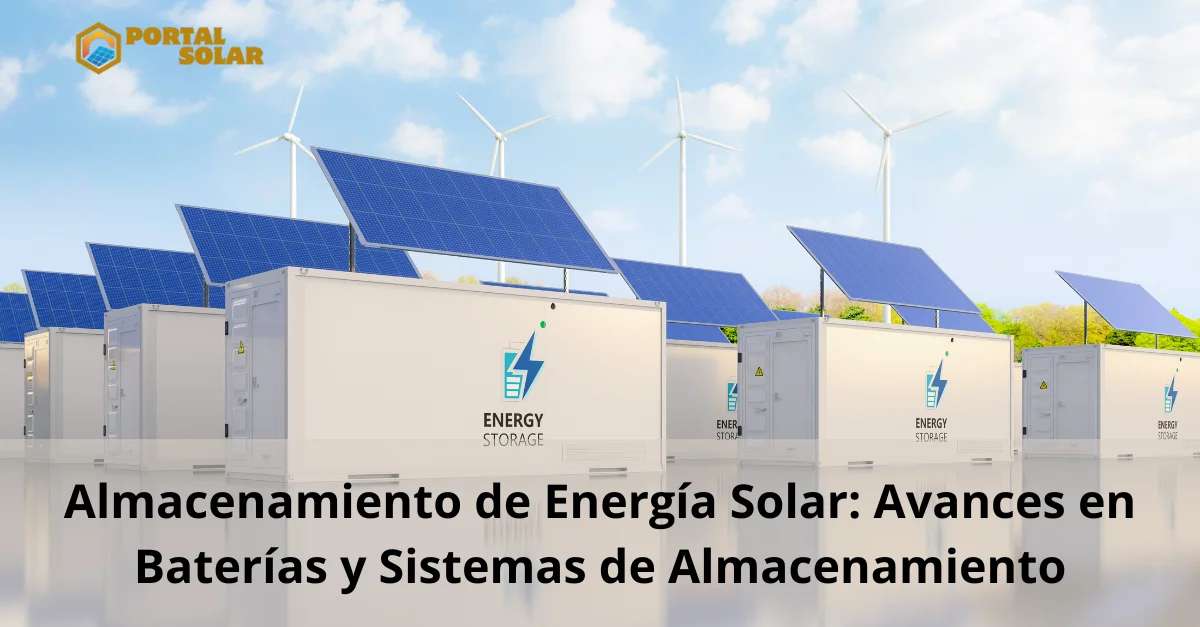 Almacenamiento de Energía Solar Avances en Baterías y Sistemas de Almacenamiento